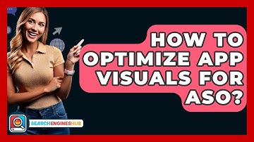 How To Optimize App Visuals For ASO? - SearchEnginesHub.com