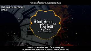 Thời Gian Sẽ Trả Lời - Tiên Cookie ( ThanhPhong Remix Ver2 ) ( PBQA Master ) | Thphongkhumbiclamnhac