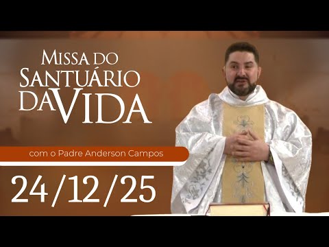 Missa do Santuário da Vida | 24/12/25 - Padre Anderson Campos