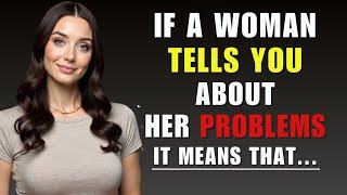 IF A WOMAN SHARES HER PROBLEMS IT MEANS…