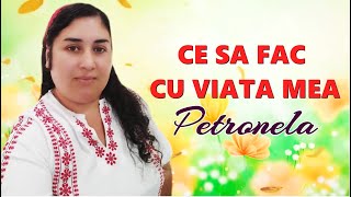 CE SA FAC CU VIATA MEA // SORA PETRONELA