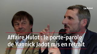 Affaire Hulot : le porte-parole de Yannick Jadot mis en retrait