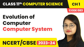 Evolution of Computer - Computer System | Class 11 Computer Science (Code 083) Chapter 1