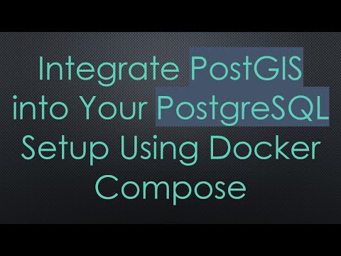 Integrate PostGIS into Your PostgreSQL Setup Using Docker Compose