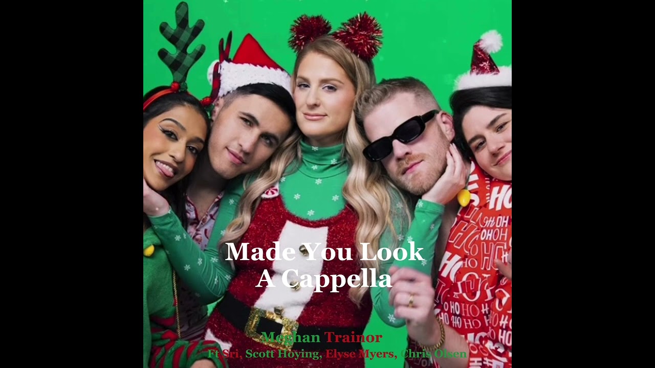 Made You Look (feat. Sri, Scott Hoying, Elyse Myers & Chris Olsen) [A  Cappella] — Meghan Trainor