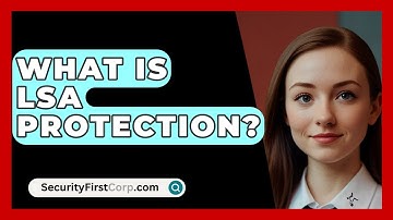 What Is LSA Protection? - SecurityFirstCorp.com