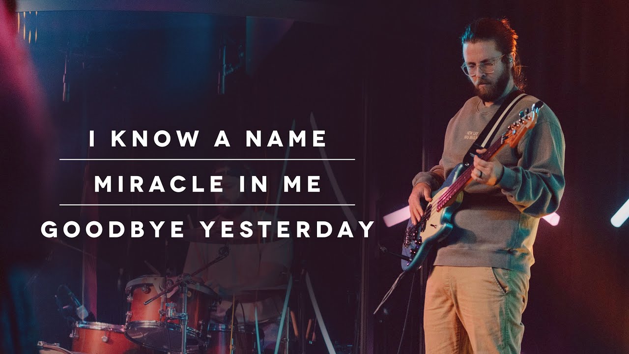 I Know A Name | Miracle In Me | Goodbye Yesterday