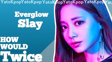 How Would Twice Sing Slay By Everglow (Vertical Distribution)