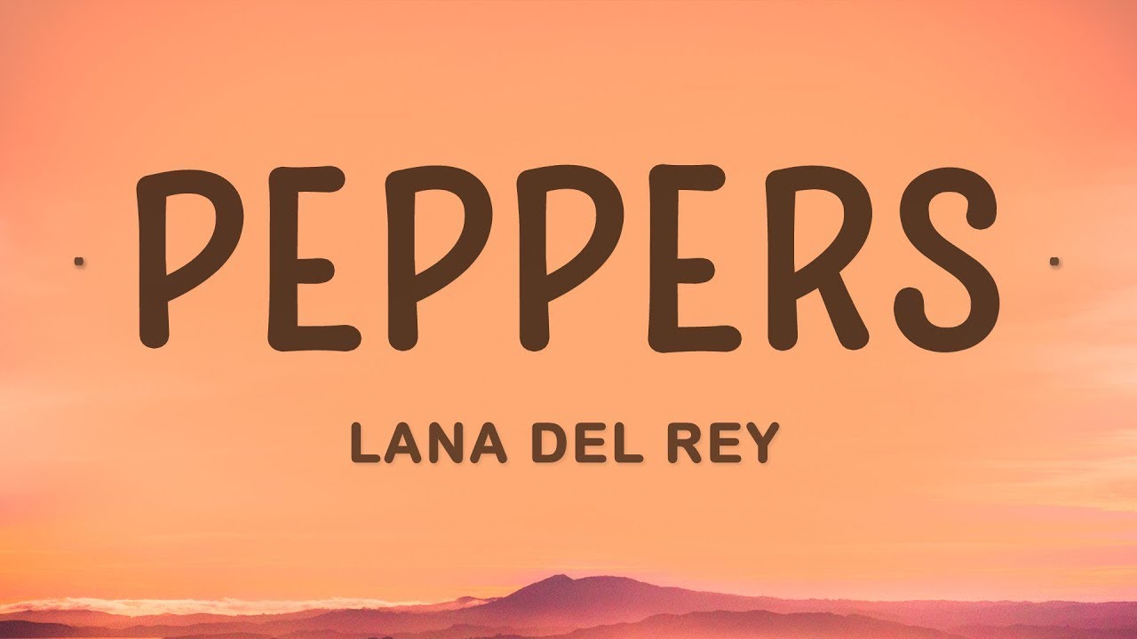 Lana Del Rey - Peppers (Lyrics)  | 1 Hour Best Music Hits Lyrics ♪