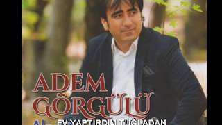 ADEM GÖRGÜLÜ - EV YAPTIRDIM TUĞLADAN Resimi