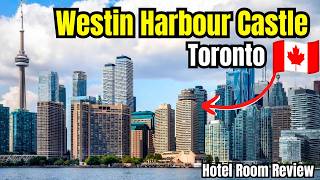 Best Waterfront Hotel? Westin Harbour Castle ,Lakefront King Room Review, Toronto