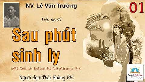 SAU PHÚT SINH LY. Tập 01. Tác giả: NV. Lê Văn Trương. Người đọc: Thái Hoàng Phi