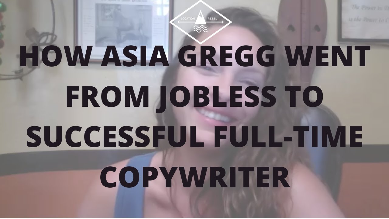 How Location Rebel Helped Asia Gregg Become a Full Time Copywriter