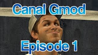 Canal Gmod: Episode 1