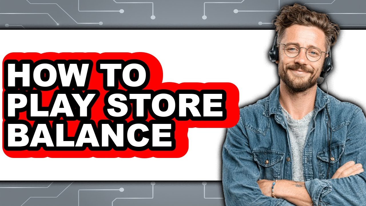 How to Play Store Balance (updated)