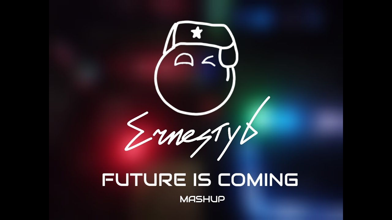 Watch ErnestyX - Future is Coming: Mashup on YouTube Watch ErnestyX - Future is Coming: Mashup on YouTube