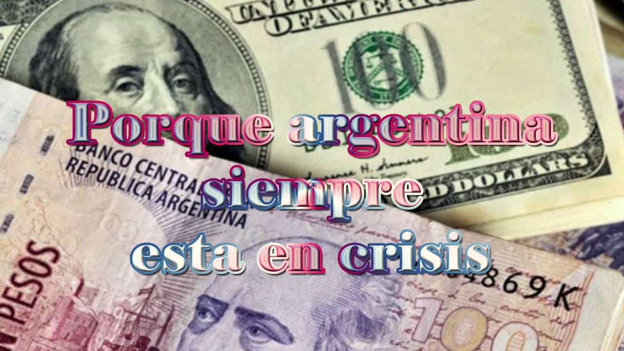 PORQUE ARGENTINA SIEMPRE ESTA EN CRISIS Y LO SEGUIRÁ ESTANDO. YouTube