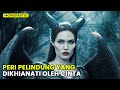 ORANG JAHAT JUGA BISA MENJADI PAHLAWAN || Alur cerita film MALEFICENT (2014)