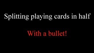 Splitting Playing Cards with a bullet