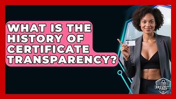 What Is The History Of Certificate Transparency? - SecurityFirstCorp.com