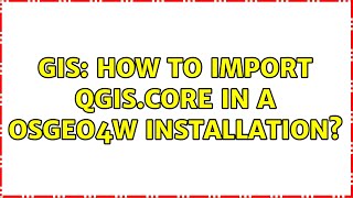 GIS: How to import qgis.core in a Osgeo4W installation?
