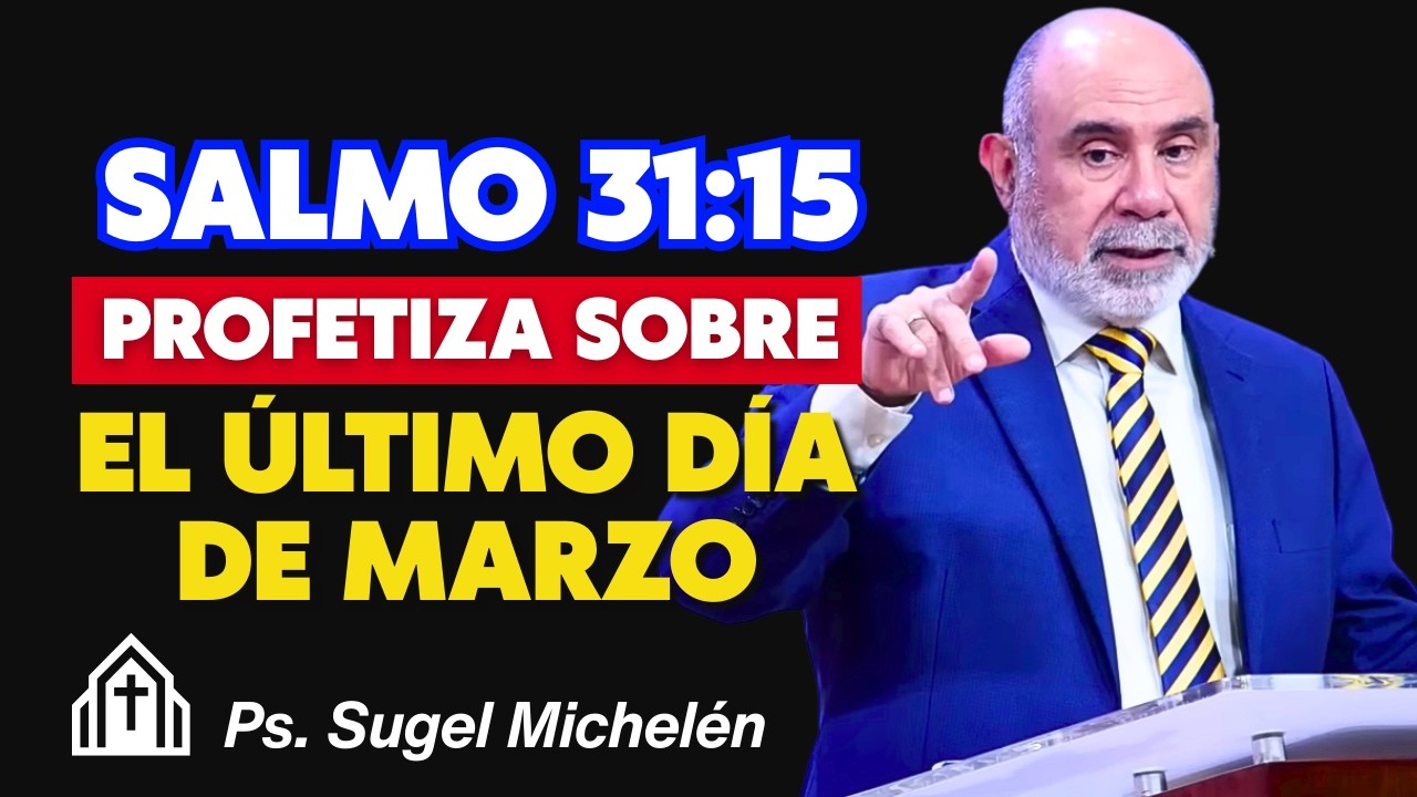 Salmo 31:15 Profetiza Sobre El Último Día De Marzo - Pr. Sugel Michelén