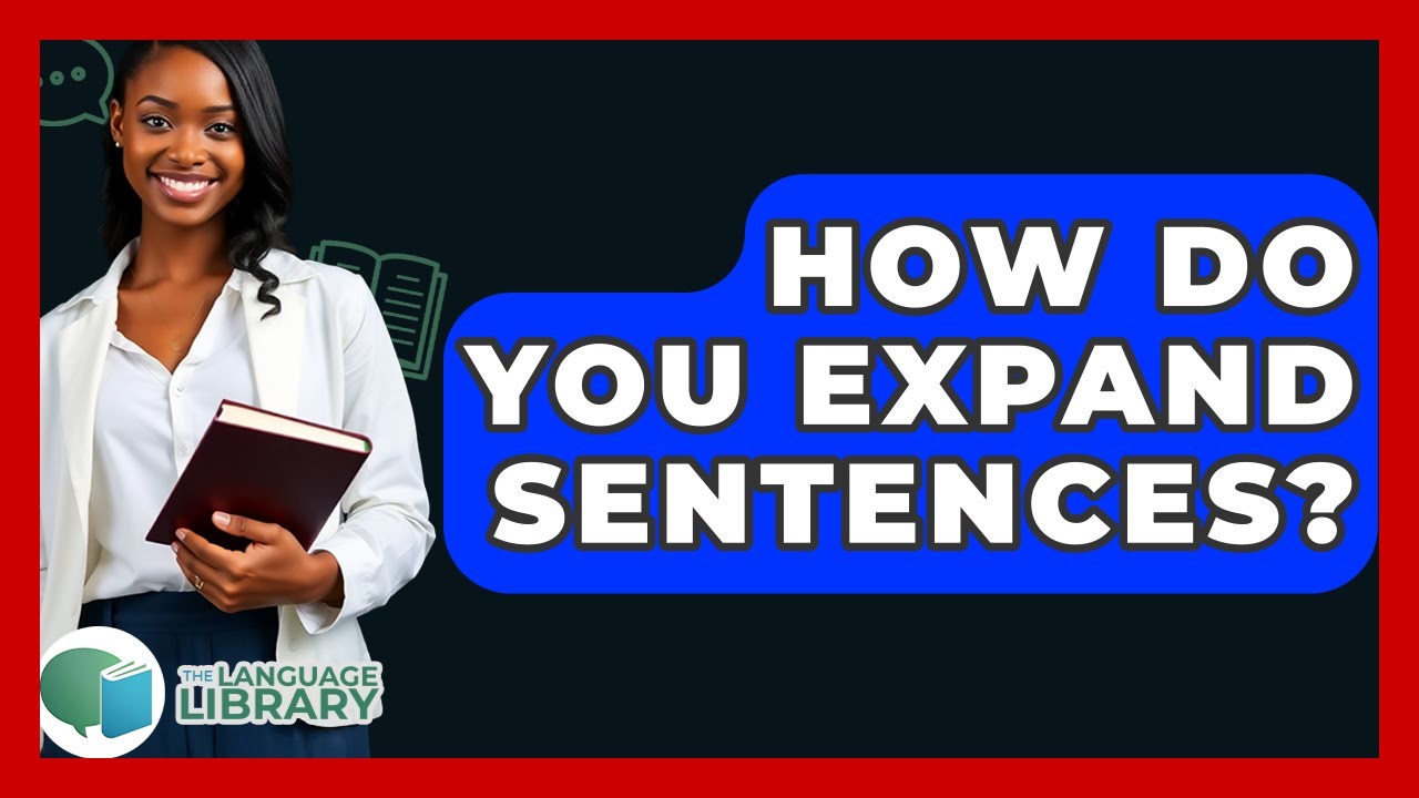 How Do You Expand Sentences? - The Language Library