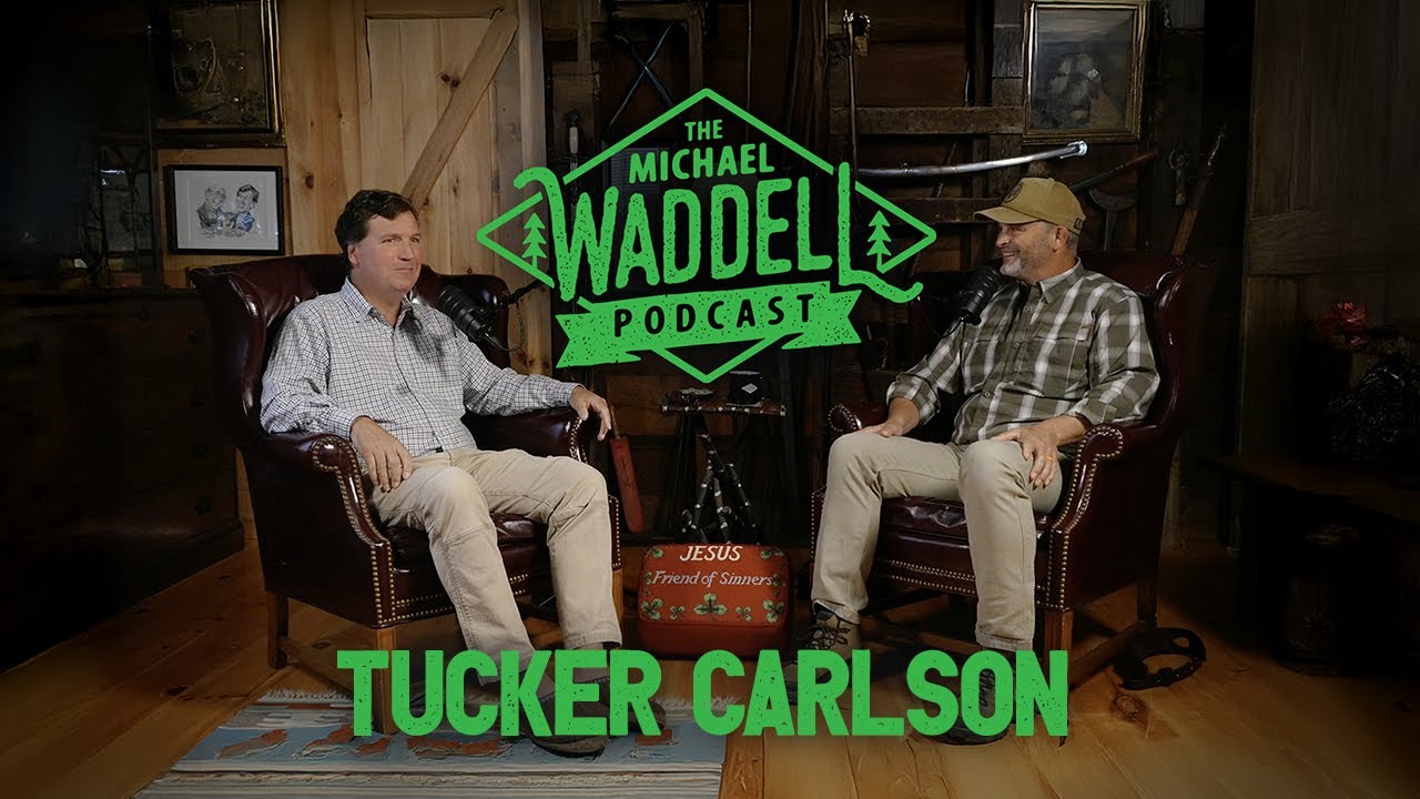 The Michael Waddell Podcast #4 – Tucker Carlson– Unfiltered, Unfinished and Unfazed