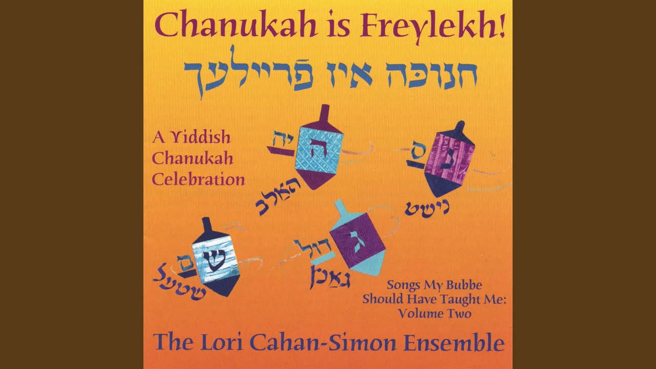 Oy khanike, oy khanike – Oh Chanukah, Oh Chanukah Oy khanike, oy khanike – Oh Chanukah, Oh Chanukah