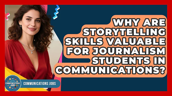 Why Are Storytelling Skills Valuable for Journalism Students in Communications?