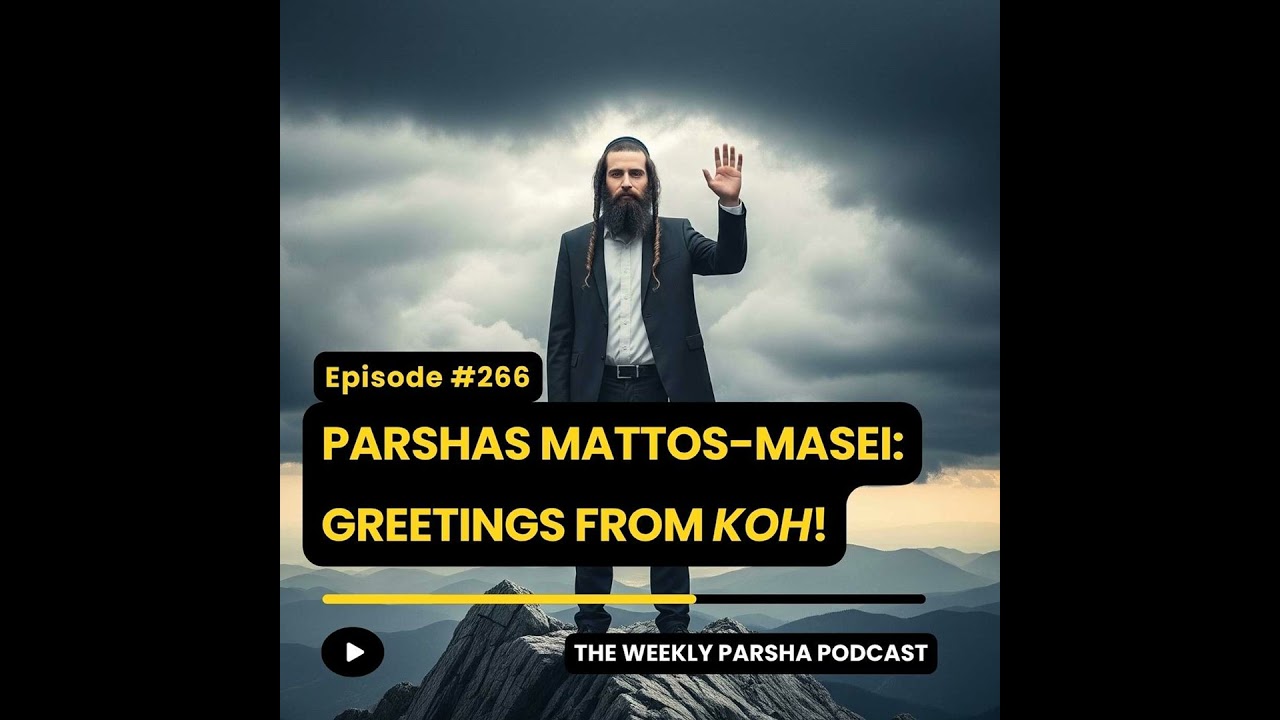 Parshas Mattos-Masei: Greetings from Koh! Parshas Mattos-Masei: Greetings from Koh!