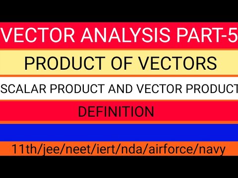 PRODUCT OF VECTORS (VECTOR ANALYSIS PART-5) - YouTube
