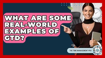 What Are Some Real-world Examples Of GTD? - The Time Management Pro