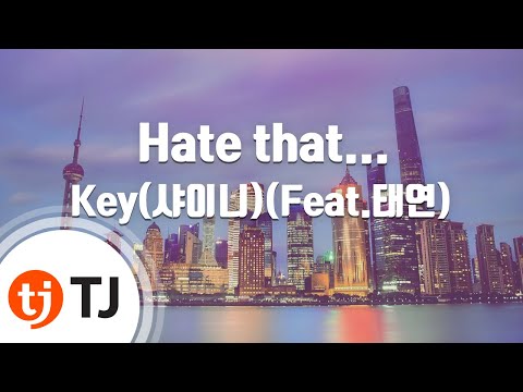 [TJ노래방] Hate that… - 키(KEY)(Feat.태연(TAEYEON)) / TJ Karaoke