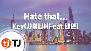 [TJ노래방] Hate that… - 키(KEY)(Feat.태연(TAEYEON)) / TJ Karaoke