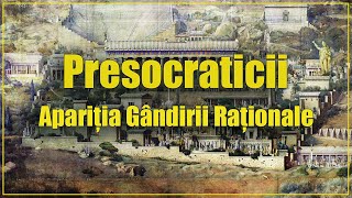 Presocraticii: Apariția Gândirii Raționale