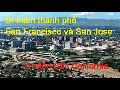 Đi thăm thành phố San Francisco và San Jose ở miền Bắc California