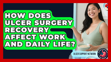 How Does Ulcer Surgery Recovery Affect Work And Daily Life? - Ulcer Support Network