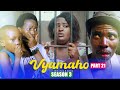 VYAMAHO PART 21 SEASON 3