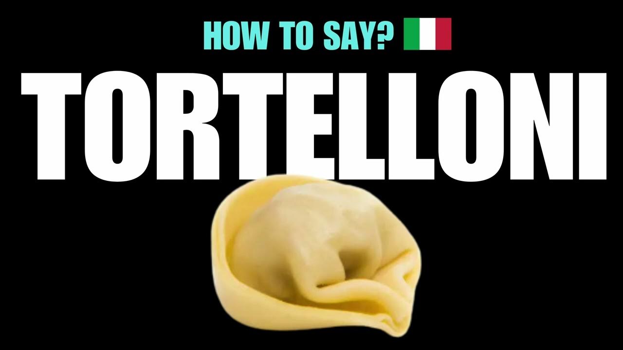 HOW TO PRONOUNCE TORTELLONI CORRECTLY? NATIVE ITALIAN PASTA NOODLE