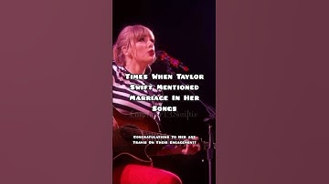 Times When Taylor Swift Mentioned Marriage On Her Songs