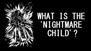 A brief overview of the Nightmare Child