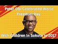 Peter Obi Celebrated World Freedom Day With Children In Sokoto In 2017 Peter Obi Celebrated World Freedom Day With Children In Sokoto In 2017