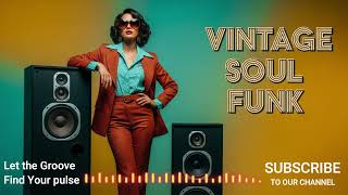🔥 The Vintage Soul Funk Vibe You’ve Been Craving | Deep Groove &amp; Grit