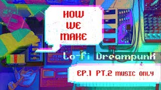 How We Make LoFi Dreampunk Ep.1 Pt.2 | LOC C-1 Cassette Tape Player, Sony Minidisc, ZOOM MRT-3B