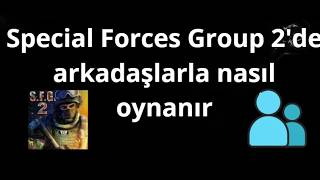 Special Forces Group 2De Arkadaşlarla Nasıl Oynanır - Ağ Üzerinden Oynama Rehberi