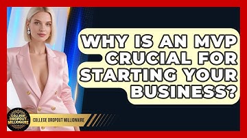 Why Is An MVP Crucial For Starting Your Business? - College Dropout Millionaire