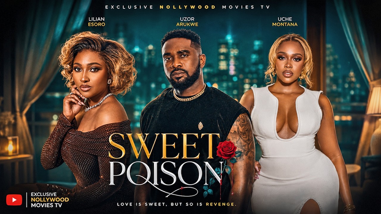 SWEET POISON | LATEST NOLLYWOOD FULL MOVIES 2026 | LILIAN ESORO, UZOR ARUKWE, UCHE MONTANA