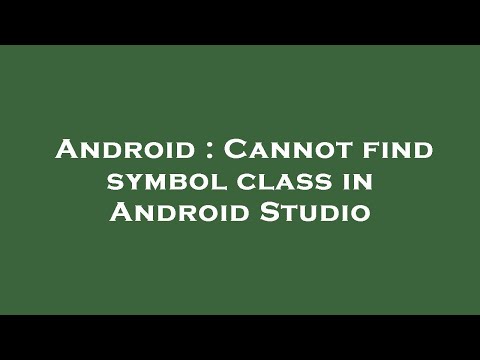 Android : Cannot find symbol class in Android Studio