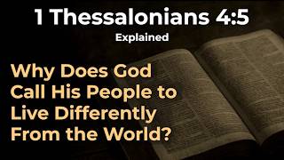 1 Thessalonians 4:5 Explained: Why Christians Pursue Holiness